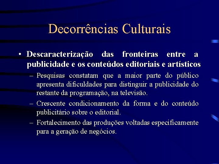Decorrências Culturais • Descaracterização das fronteiras entre a publicidade e os conteúdos editoriais e