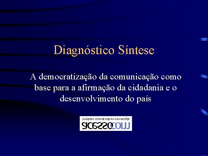 Diagnóstico Síntese A democratização da comunicação como base para a afirmação da cidadania e