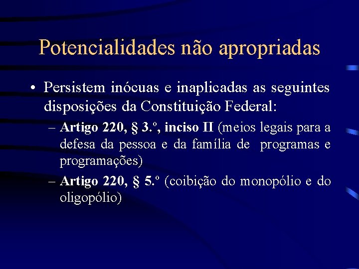 Potencialidades não apropriadas • Persistem inócuas e inaplicadas as seguintes disposições da Constituição Federal: