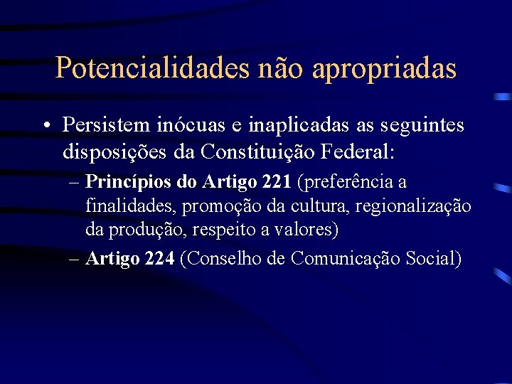 Potencialidades não apropriadas • Persistem inócuas e inaplicadas as seguintes disposições da Constituição Federal: