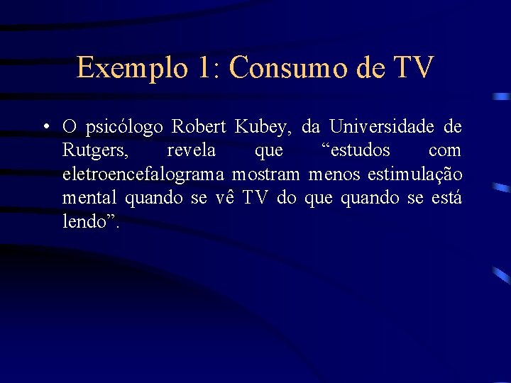 Exemplo 1: Consumo de TV • O psicólogo Robert Kubey, da Universidade de Rutgers,