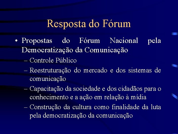 Resposta do Fórum • Propostas do Fórum Nacional Democratização da Comunicação pela – Controle