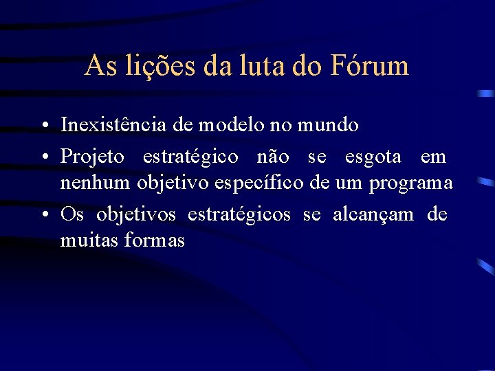 As lições da luta do Fórum • Inexistência de modelo no mundo • Projeto