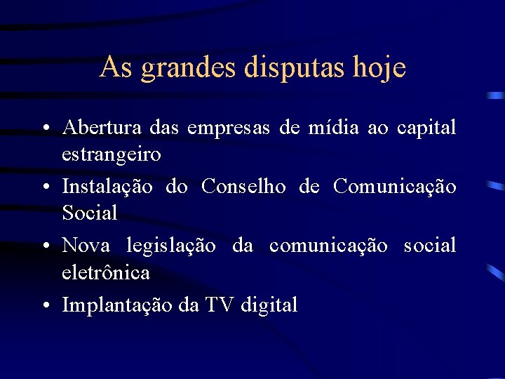 As grandes disputas hoje • Abertura das empresas de mídia ao capital estrangeiro •