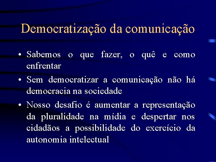 Democratização da comunicação • Sabemos o que fazer, o quê e como enfrentar •