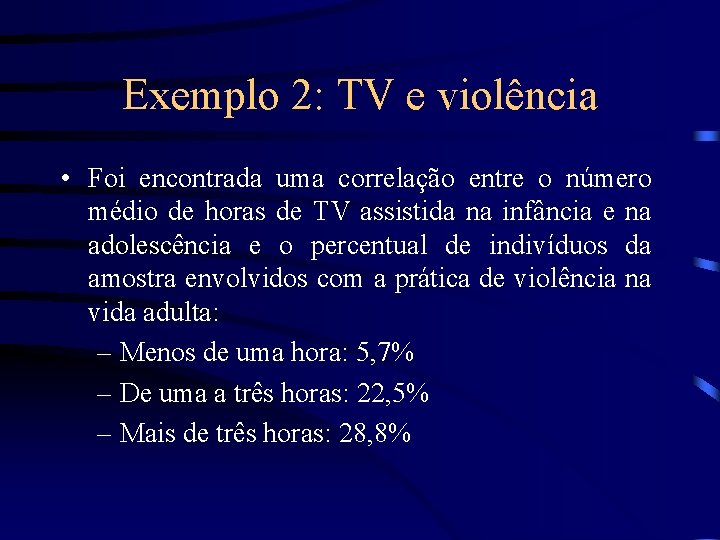 Exemplo 2: TV e violência • Foi encontrada uma correlação entre o número médio