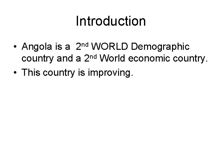 Introduction • Angola is a 2 nd WORLD Demographic country and a 2 nd