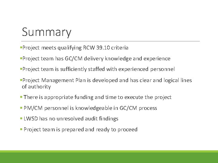 Summary Project meets qualifying RCW 39. 10 criteria Project team has GC/CM delivery knowledge Summary Project meets qualifying RCW 39. 10 criteria Project team has GC/CM delivery knowledge