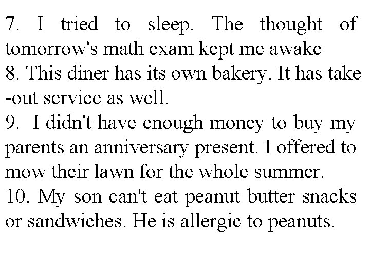 7. I tried to sleep. The thought of tomorrow's math exam kept me awake