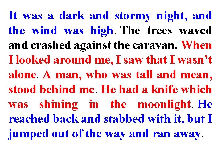 It was a dark and stormy night, and the wind was high. The trees