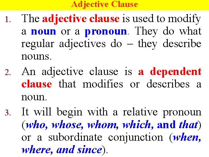 Adjective Clause 1. 2. 3. The adjective clause is used to modify a noun