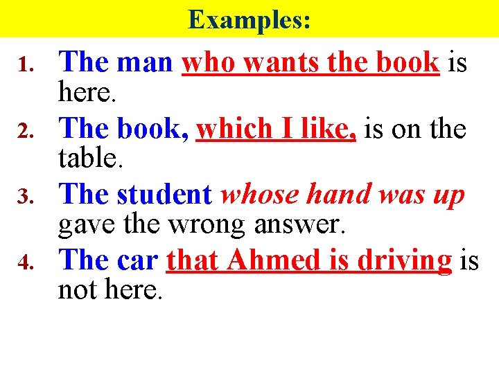 Examples: 1. 2. 3. 4. The man who wants the book is here. The