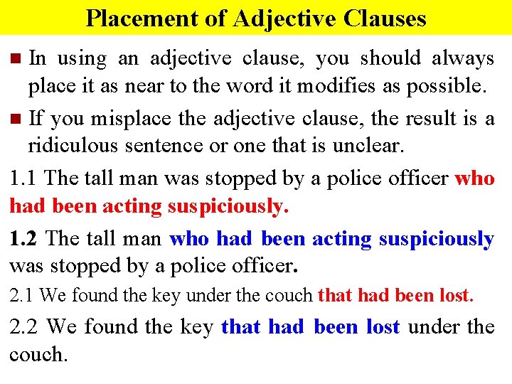 Placement of Adjective Clauses In using an adjective clause, you should always place it