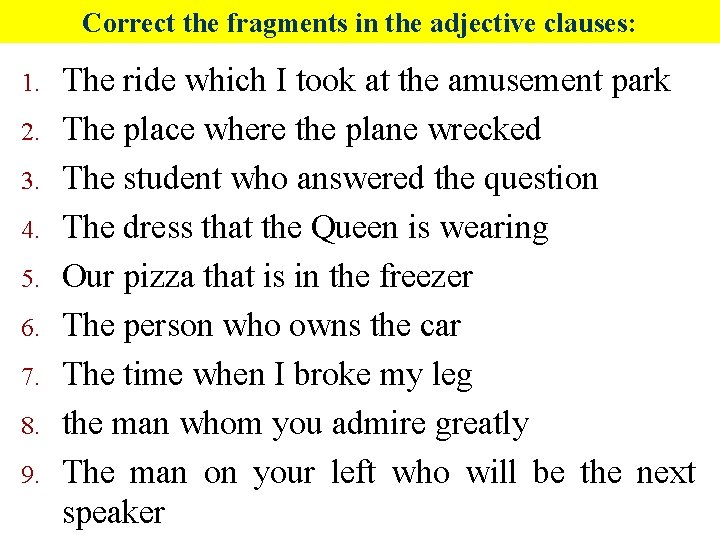 Correct the fragments in the adjective clauses: 1. 2. 3. 4. 5. 6. 7.