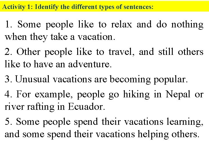 Activity 1: Identify the different types of sentences: 1. Some people like to relax