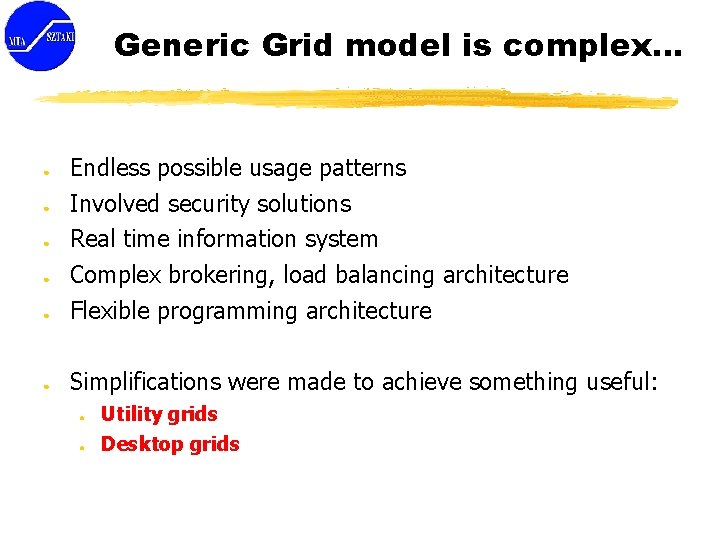 Generic Grid model is complex… ● Endless possible usage patterns Involved security solutions Real