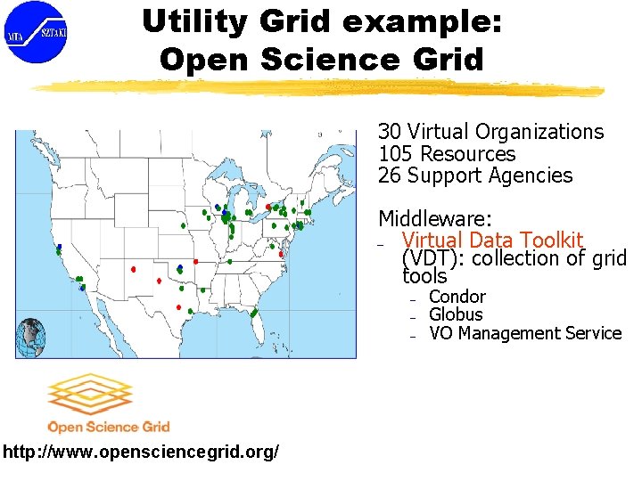 Utility Grid example: Open Science Grid 30 Virtual Organizations 105 Resources 26 Support Agencies