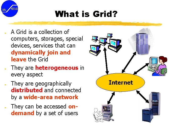 What is Grid? ● ● A Grid is a collection of computers, storages, special