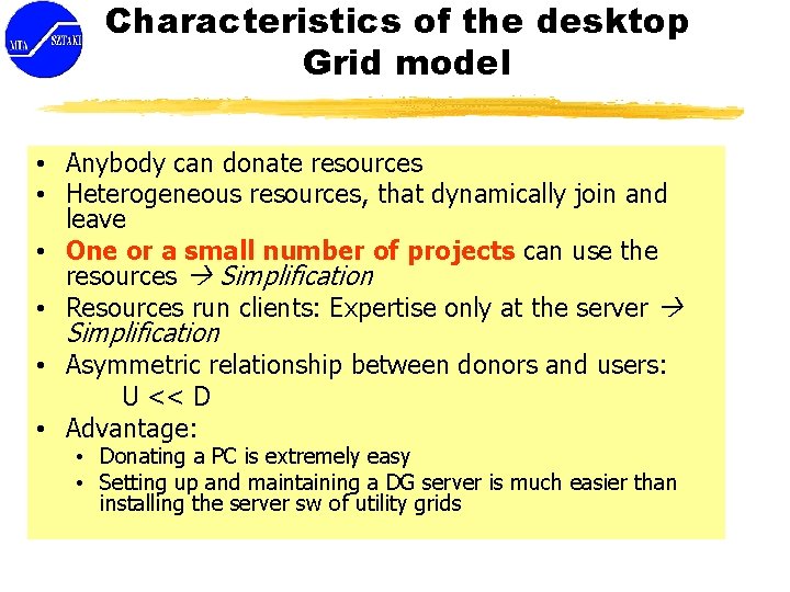 Characteristics of the desktop Grid model • Anybody can donate resources • Heterogeneous resources,