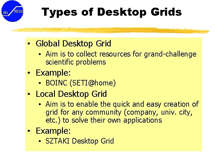 Types of Desktop Grids • Global Desktop Grid • Aim is to collect resources