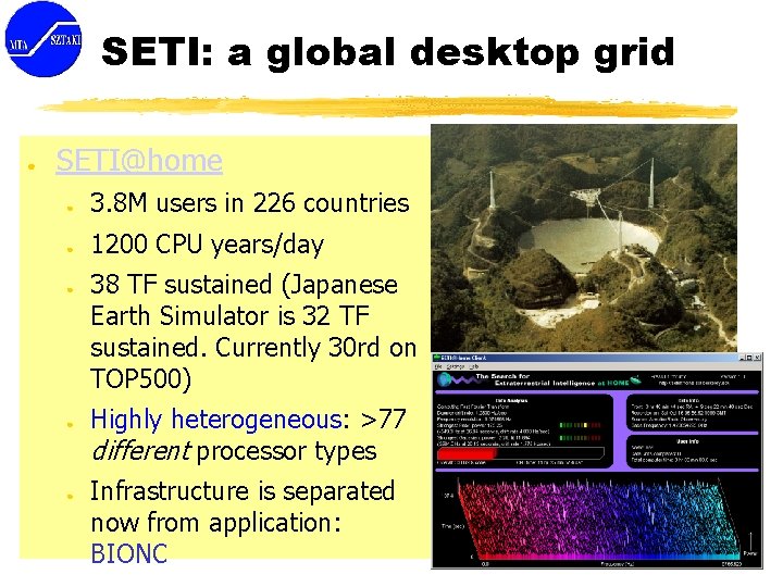 SETI: a global desktop grid ● SETI@home ● 3. 8 M users in 226