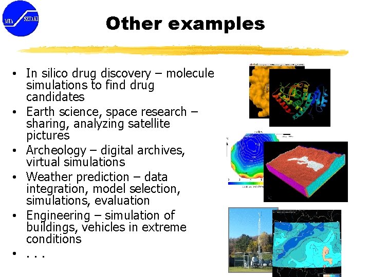 Other examples • In silico drug discovery – molecule simulations to find drug candidates