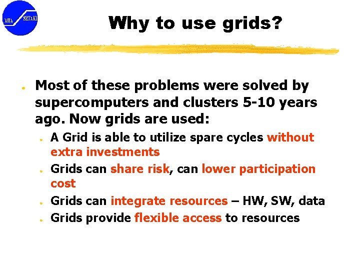 Why to use grids? ● Most of these problems were solved by supercomputers and