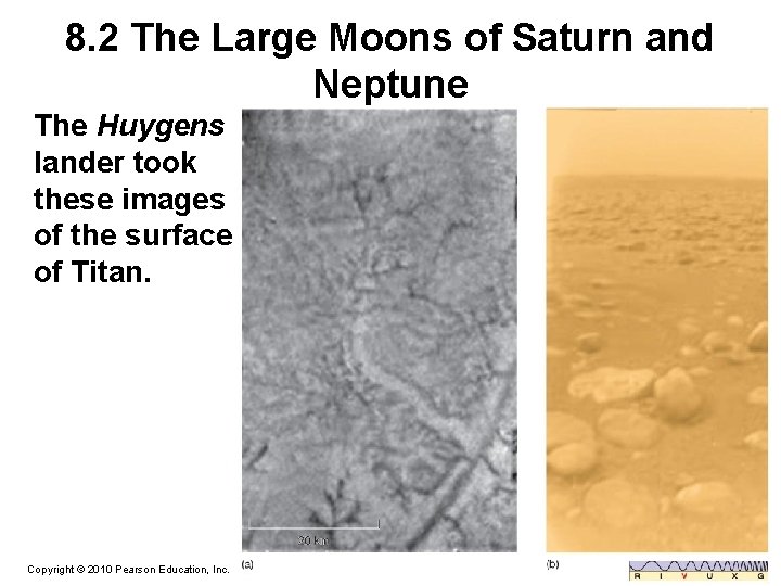 8. 2 The Large Moons of Saturn and Neptune The Huygens lander took these