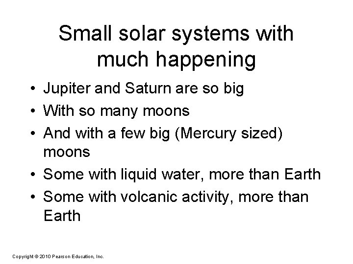 Small solar systems with much happening • Jupiter and Saturn are so big •