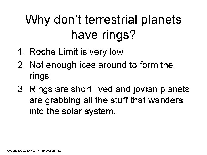 Why don’t terrestrial planets have rings? 1. Roche Limit is very low 2. Not