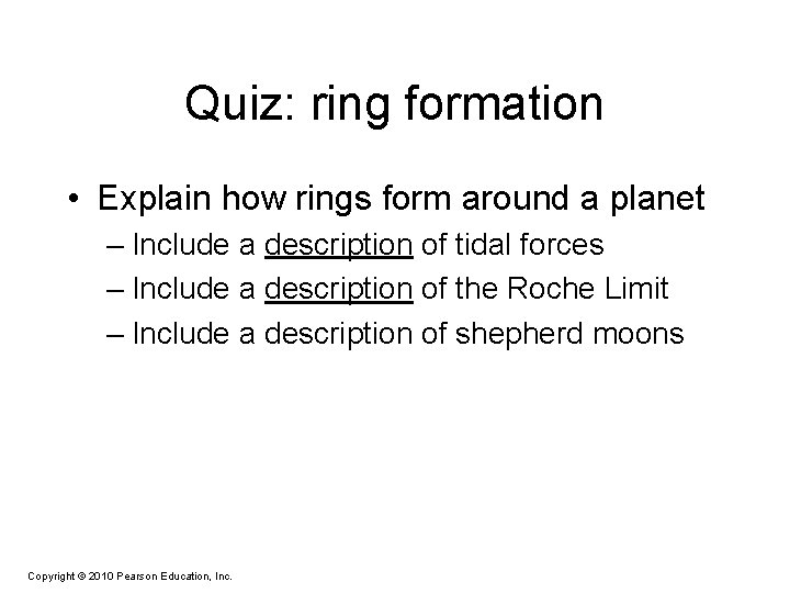 Quiz: ring formation • Explain how rings form around a planet – Include a