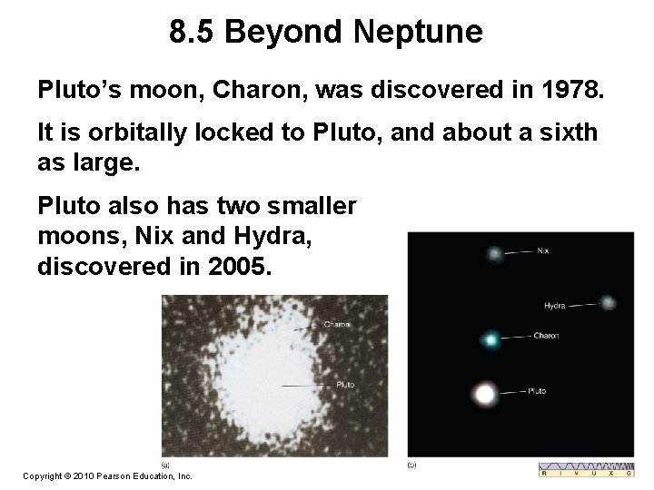 8. 5 Beyond Neptune Pluto’s moon, Charon, was discovered in 1978. It is orbitally