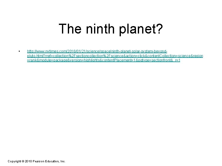 The ninth planet? • http: //www. nytimes. com/2016/01/21/science/space/ninth-planet-solar-system-beyondpluto. html? rref=collection%2 Fsectioncollection%2 Fscience&action=click&content. Collection=science&region =rank&module=package&version=highlights&content.
