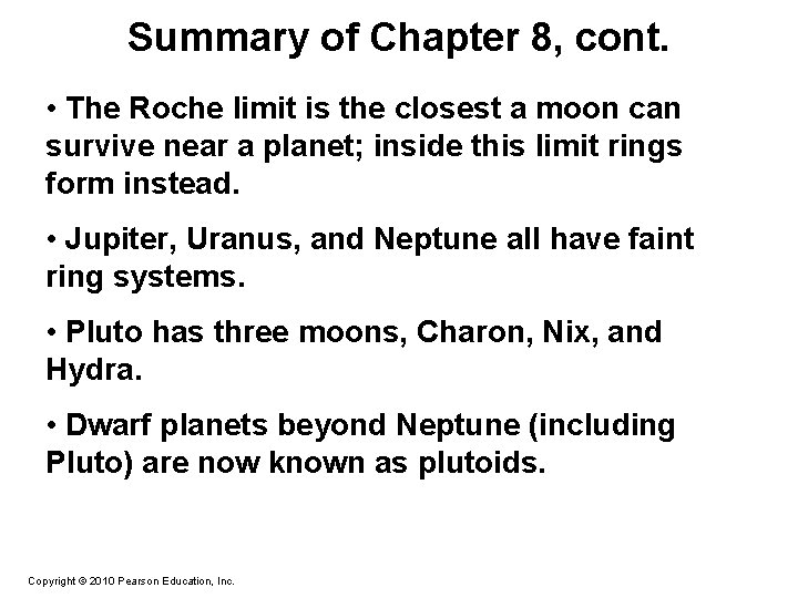 Summary of Chapter 8, cont. • The Roche limit is the closest a moon