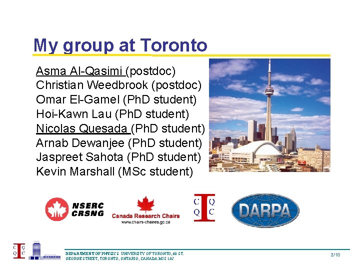 My group at Toronto Asma Al-Qasimi (postdoc) Christian Weedbrook (postdoc) Omar El-Gamel (Ph. D