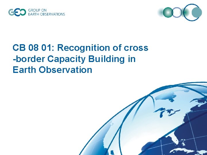 CB 08 01: Recognition of cross -border Capacity Building in Earth Observation 