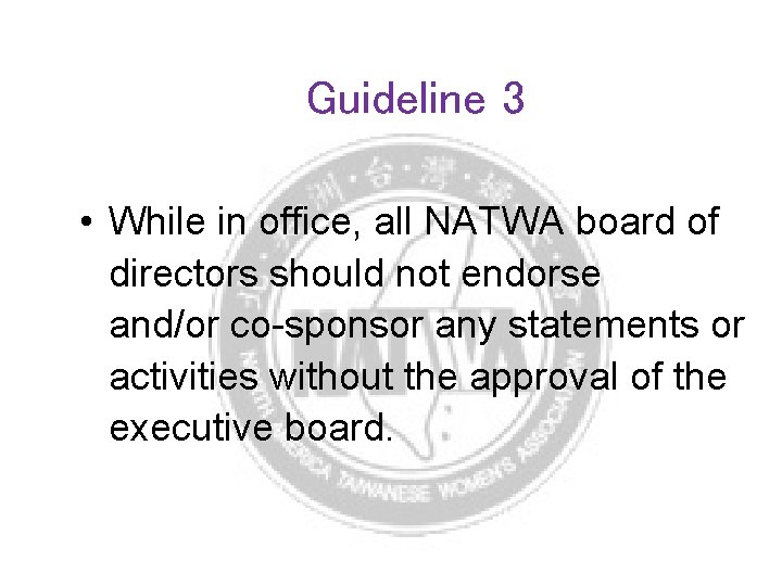 Guideline 3 • While in office, all NATWA board of directors should not endorse