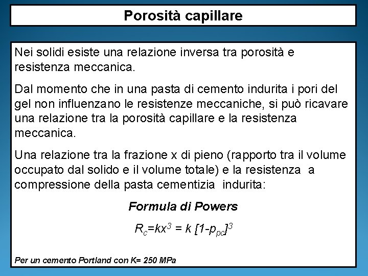 Porosità capillare Nei solidi esiste una relazione inversa tra porosità e resistenza meccanica. Dal