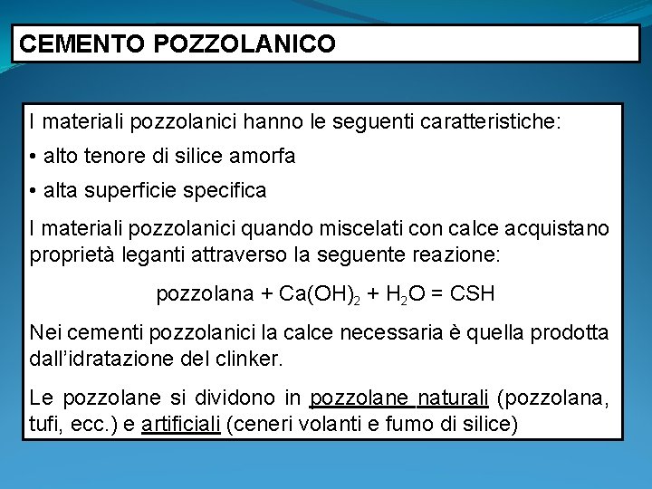 CEMENTO POZZOLANICO I materiali pozzolanici hanno le seguenti caratteristiche: • alto tenore di silice