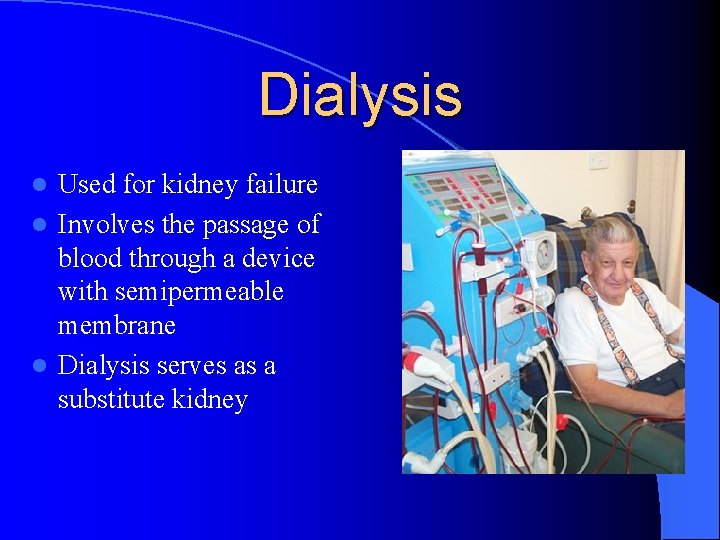 Dialysis Used for kidney failure l Involves the passage of blood through a device Dialysis Used for kidney failure l Involves the passage of blood through a device