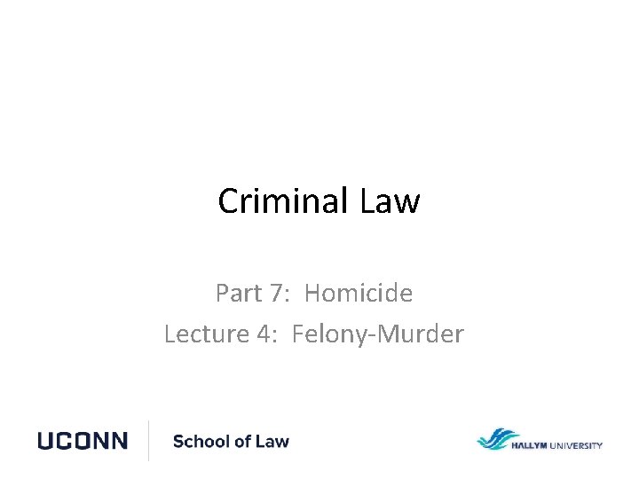 Criminal Law Part 7: Homicide Lecture 4: Felony-Murder 