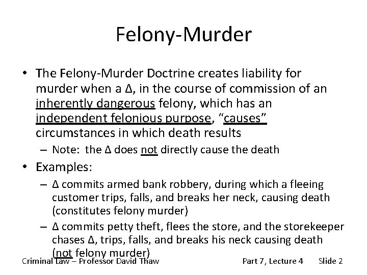 Felony-Murder • The Felony-Murder Doctrine creates liability for murder when a Δ, in the