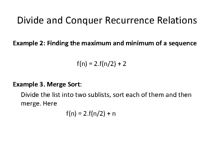 Divide and Conquer Recurrence Relations Example 2: Finding the maximum and minimum of a