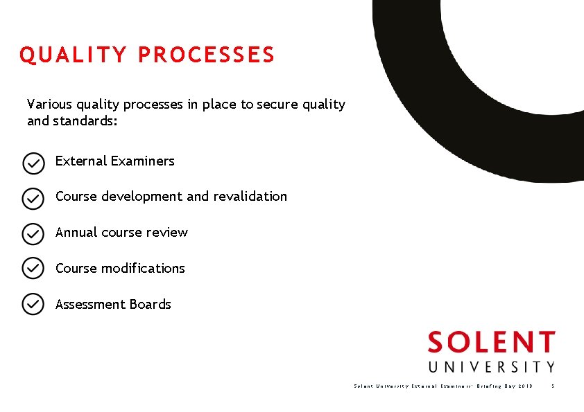 QUALITY PROCESSES Various quality processes in place to secure quality and standards: External Examiners