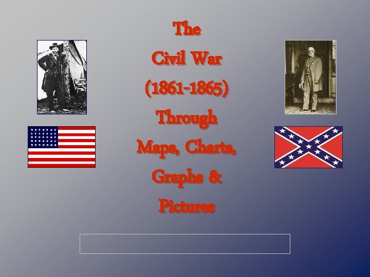 The Civil War (1861 -1865) Through Maps, Charts, Graphs & Pictures 