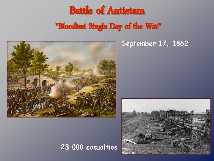 Battle of Antietam “Bloodiest Single Day of the War” September 17, 1862 23, 000