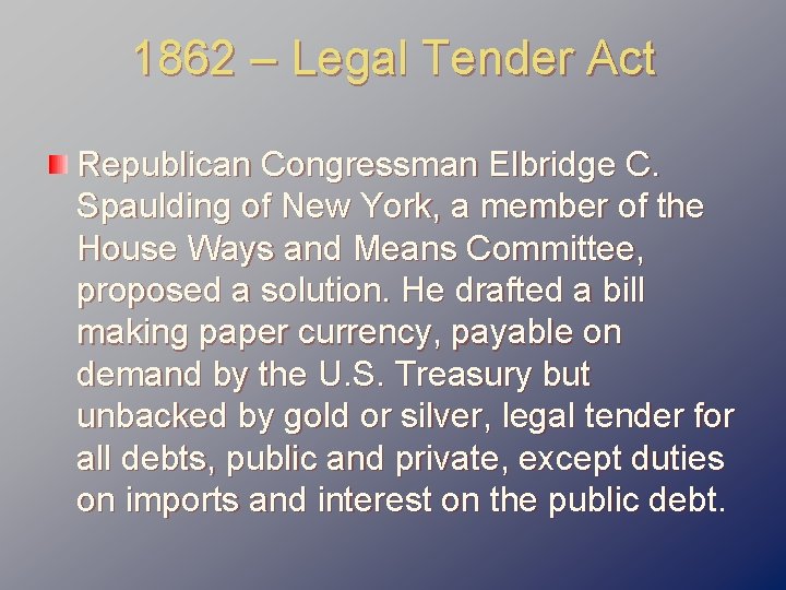 1862 – Legal Tender Act Republican Congressman Elbridge C. Spaulding of New York, a
