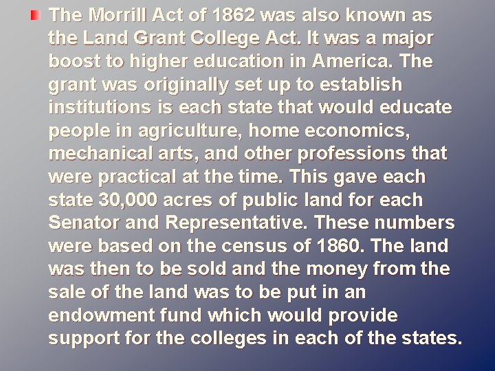 The Morrill Act of 1862 was also known as the Land Grant College Act.