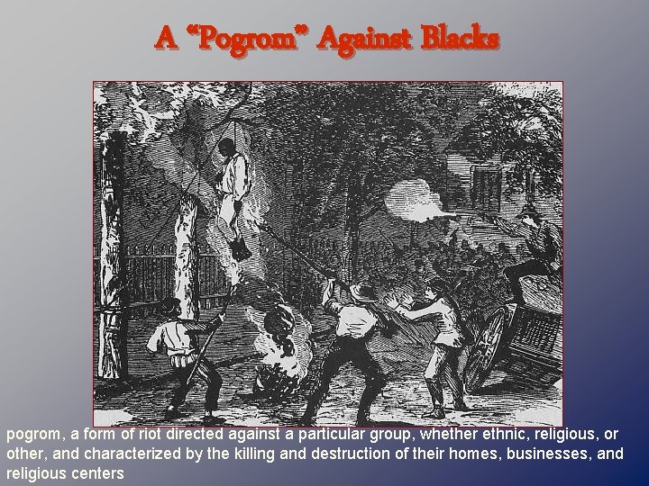 A “Pogrom” Against Blacks pogrom, a form of riot directed against a particular group,