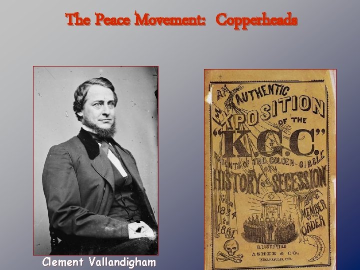 The Peace Movement: Copperheads Clement Vallandigham 